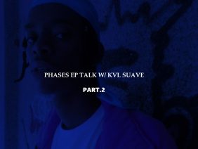 Phases EP talk w/ Kvl Suave – Pt.2 /3