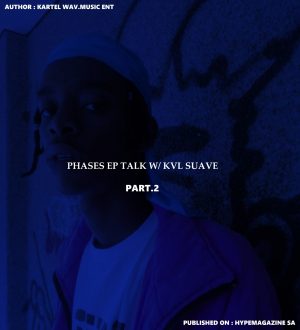 Phases EP talk w/ Kvl Suave – Pt.2 /3