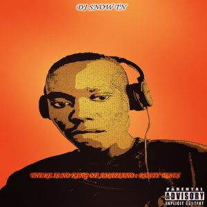 THERE IS NO KING OF AMAPIANO :RUSTY VIBES BY DJ SNOW TN