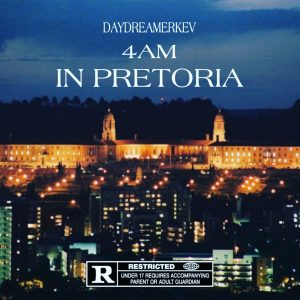 Daydreamerkev – 4 AM IN PRETORIA