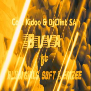 Cool Kidoo, Dj Clint SA – Buya  feat. Hlubi girls ( Mackay & Mvelly ), Soft & Emzee