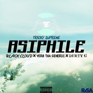 Trxcky Supreme – Asiphile (Feat. Black Cloud, Verb Tha Generic & Dirty G)