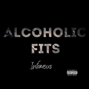 Infamous – Alcoholic fits (album art)