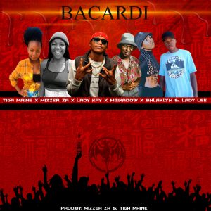 Tiga Maine – Bacardi (ft. Mizzer ZA x Lady Kay x Mzikadow x Bhlaklyn & Lady Lee)