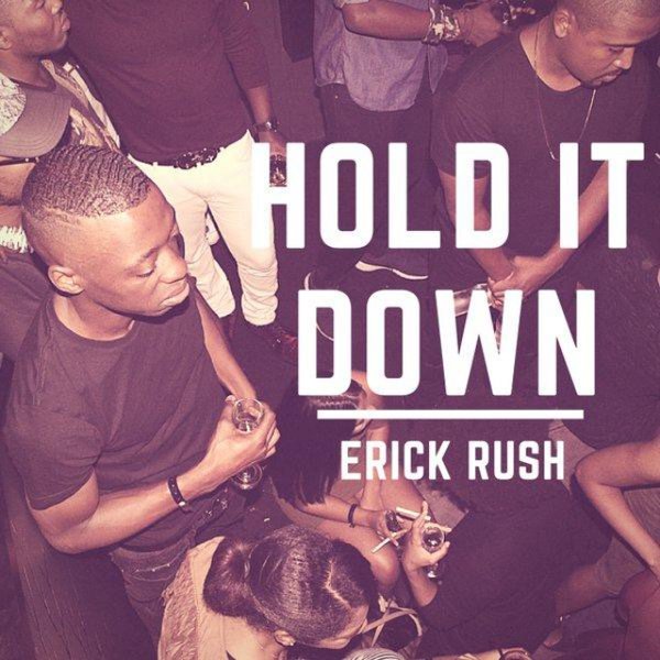 Erick Rush Drops New 'Hold It Down' Joint [Listen/Download] | HYPE Magazine